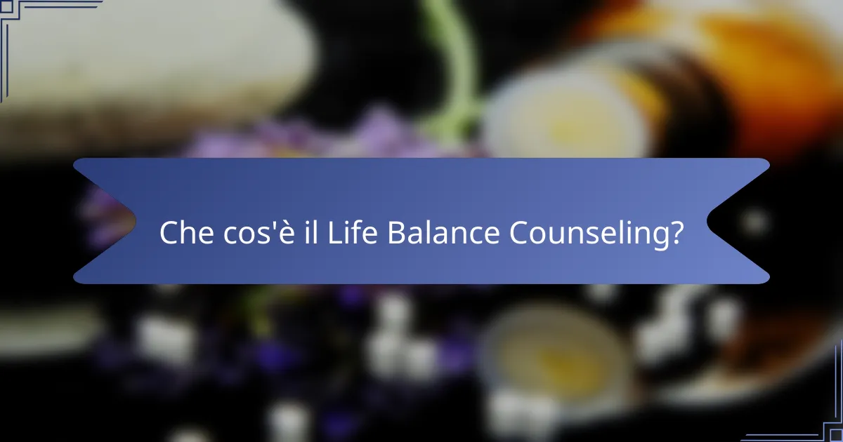 Che cos'è il Life Balance Counseling?