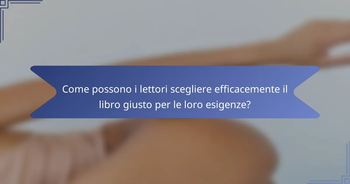 Come possono i lettori scegliere efficacemente il libro giusto per le loro esigenze?