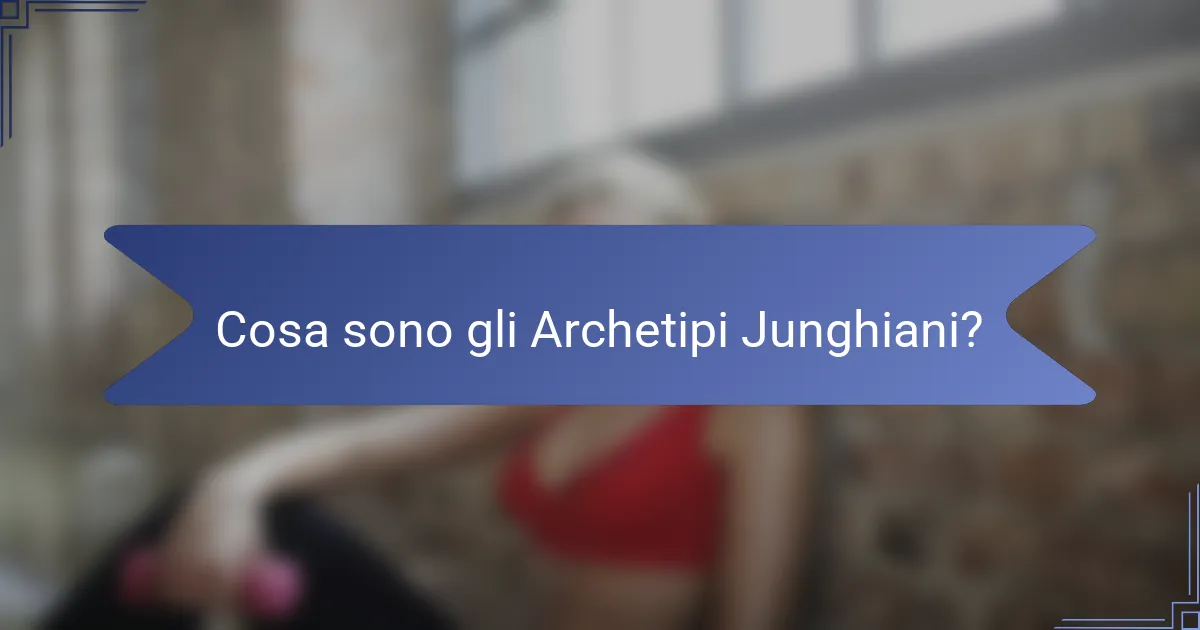 Cosa sono gli Archetipi Junghiani?