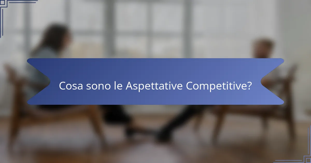 Cosa sono le Aspettative Competitive?