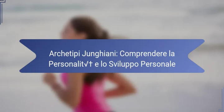 Archetipi Junghiani: Comprendere la Personalità e lo Sviluppo Personale