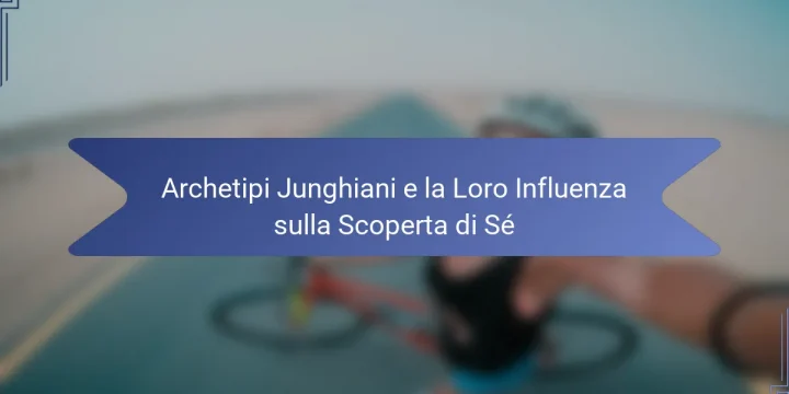Archetipi Junghiani e la Loro Influenza sulla Scoperta di Sé