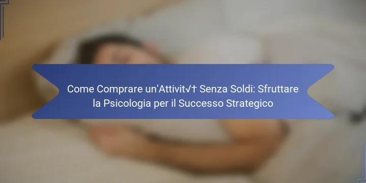 Come Comprare un’Attività Senza Soldi: Sfruttare la Psicologia per il Successo Strategico