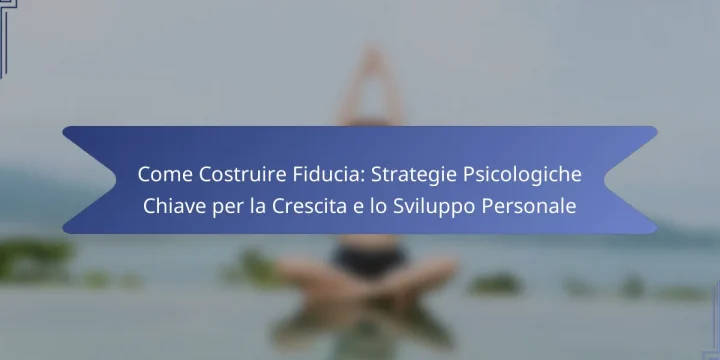 Come Costruire Fiducia: Strategie Psicologiche Chiave per la Crescita e lo Sviluppo Personale