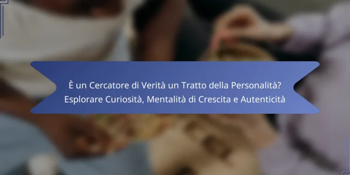 È un Cercatore di Verità un Tratto della Personalità? Esplorare Curiosità, Mentalità di Crescita e Autenticità