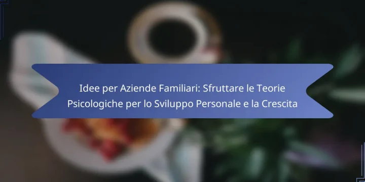 Idee per Aziende Familiari: Sfruttare le Teorie Psicologiche per lo Sviluppo Personale e la Crescita