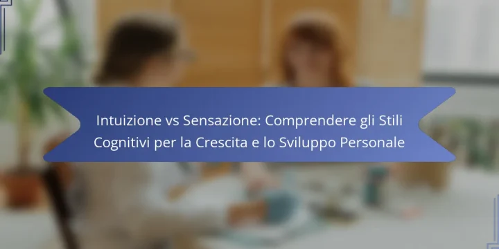Intuizione vs Sensazione: Comprendere gli Stili Cognitivi per la Crescita e lo Sviluppo Personale