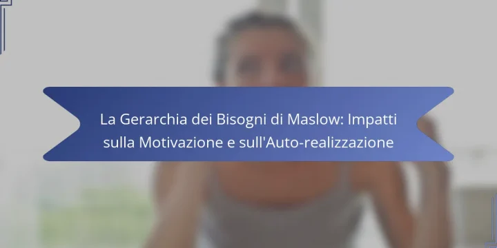 La Gerarchia dei Bisogni di Maslow: Impatti sulla Motivazione e sull’Auto-realizzazione