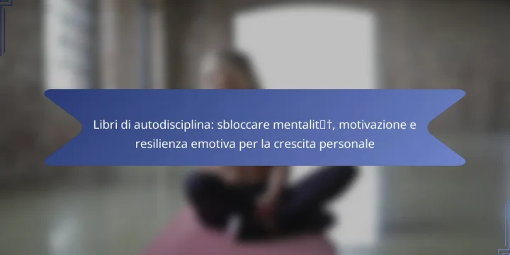 Libri di autodisciplina: sbloccare mentalità, motivazione e resilienza emotiva per la crescita personale