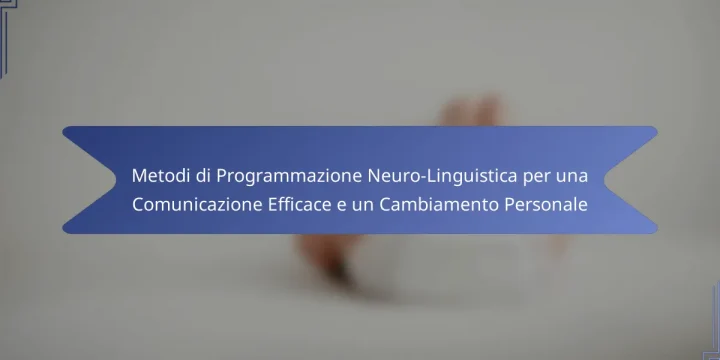 Metodi di Programmazione Neuro-Linguistica per una Comunicazione Efficace e un Cambiamento Personale