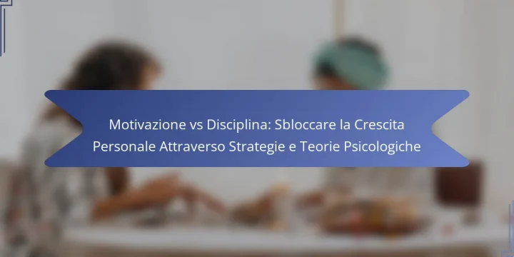 Motivazione vs Disciplina: Sbloccare la Crescita Personale Attraverso Strategie e Teorie Psicologiche