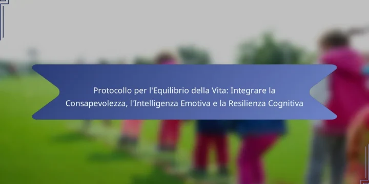 Protocollo per l’Equilibrio della Vita: Integrare la Consapevolezza, l’Intelligenza Emotiva e la Resilienza Cognitiva