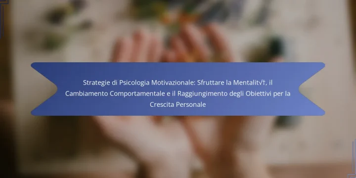 Strategie di Psicologia Motivazionale: Sfruttare la Mentalità, il Cambiamento Comportamentale e il Raggiungimento degli Obiettivi per la Crescita Personale