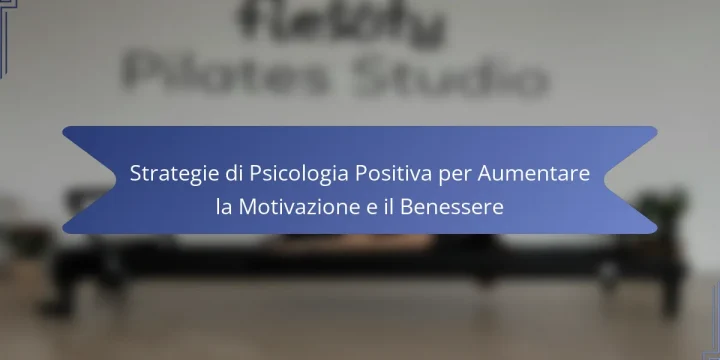 Strategie di Psicologia Positiva per Aumentare la Motivazione e il Benessere
