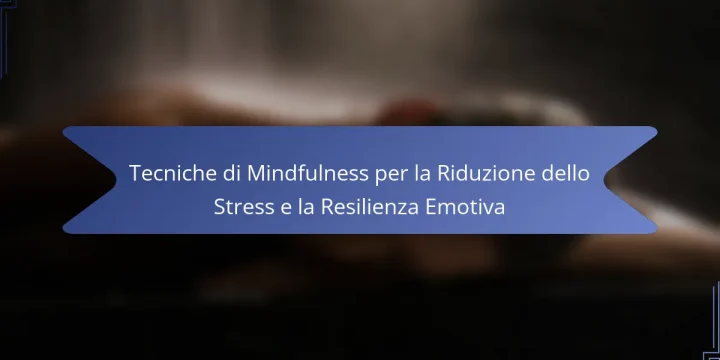 Tecniche di Mindfulness per la Riduzione dello Stress e la Resilienza Emotiva