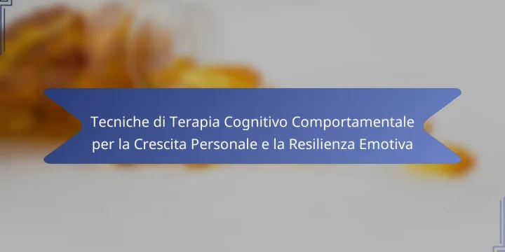 Tecniche di Terapia Cognitivo Comportamentale per la Crescita Personale e la Resilienza Emotiva