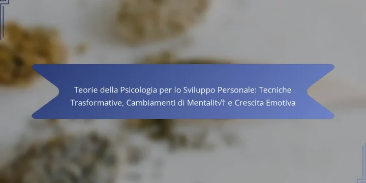Teorie della Psicologia per lo Sviluppo Personale: Tecniche Trasformative, Cambiamenti di Mentalità e Crescita Emotiva