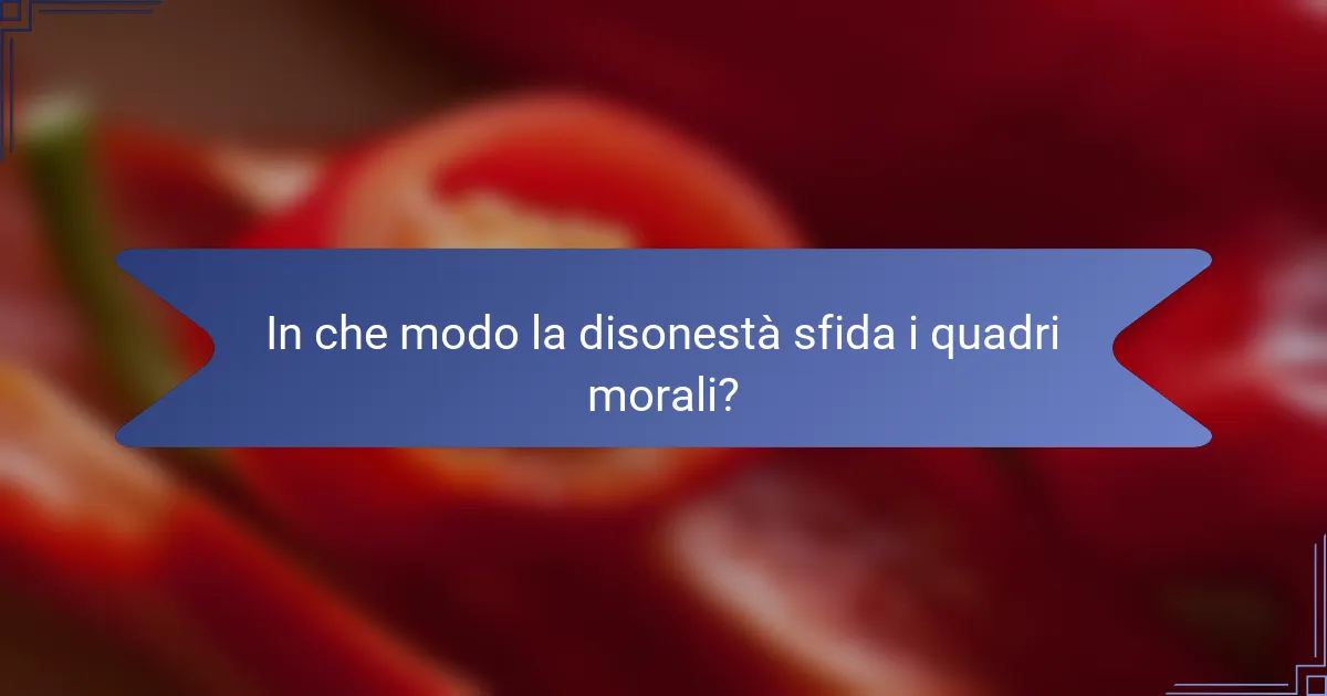 In che modo la disonestà sfida i quadri morali?