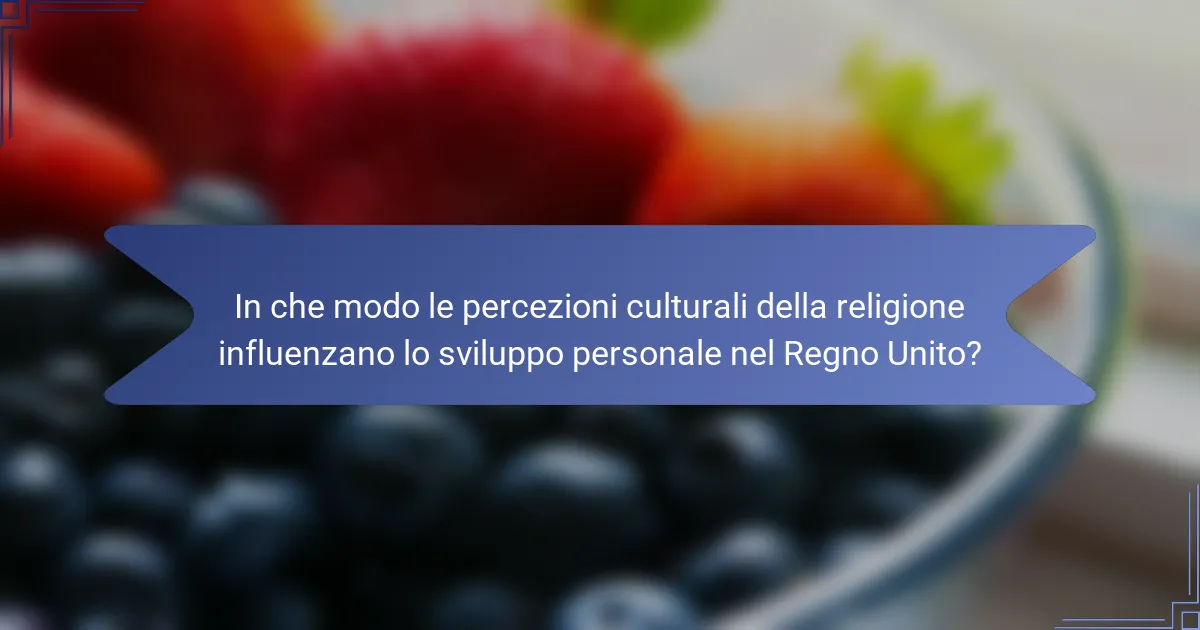 In che modo le percezioni culturali della religione influenzano lo sviluppo personale nel Regno Unito?