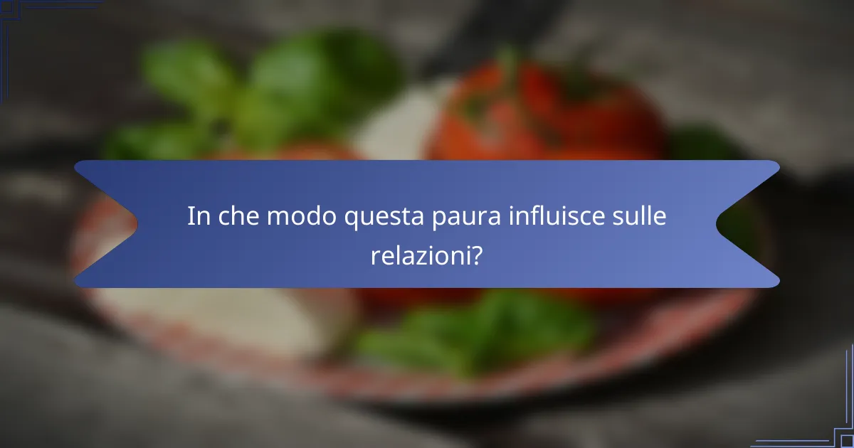 In che modo questa paura influisce sulle relazioni?
