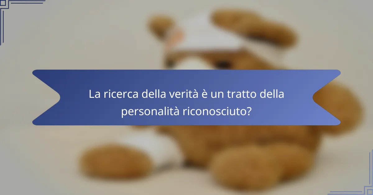 La ricerca della verità è un tratto della personalità riconosciuto?