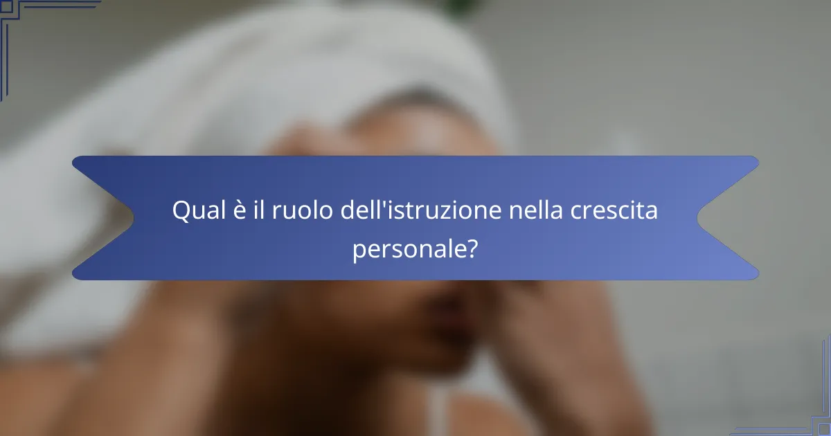 Qual è il ruolo dell'istruzione nella crescita personale?