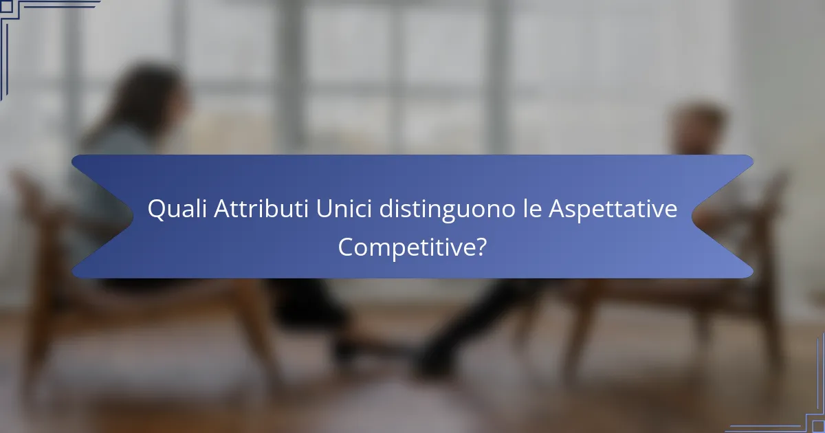Quali Attributi Unici distinguono le Aspettative Competitive?