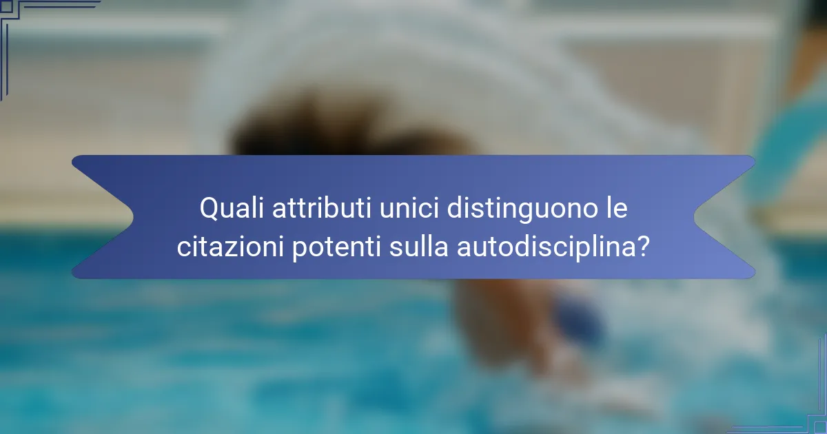 Quali attributi unici distinguono le citazioni potenti sulla autodisciplina?