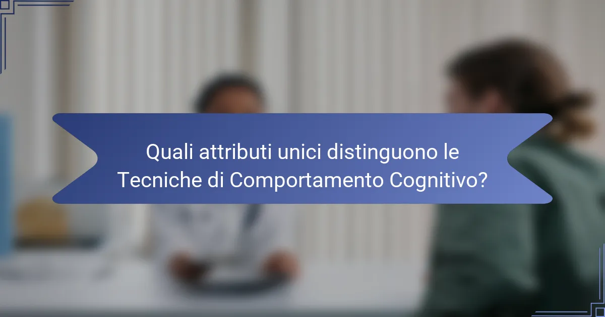 Quali attributi unici distinguono le Tecniche di Comportamento Cognitivo?