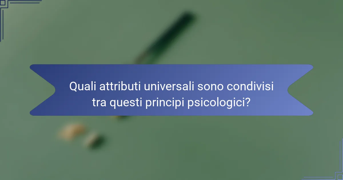 Quali attributi universali sono condivisi tra questi principi psicologici?