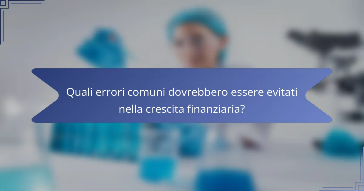 Quali errori comuni dovrebbero essere evitati nella crescita finanziaria?
