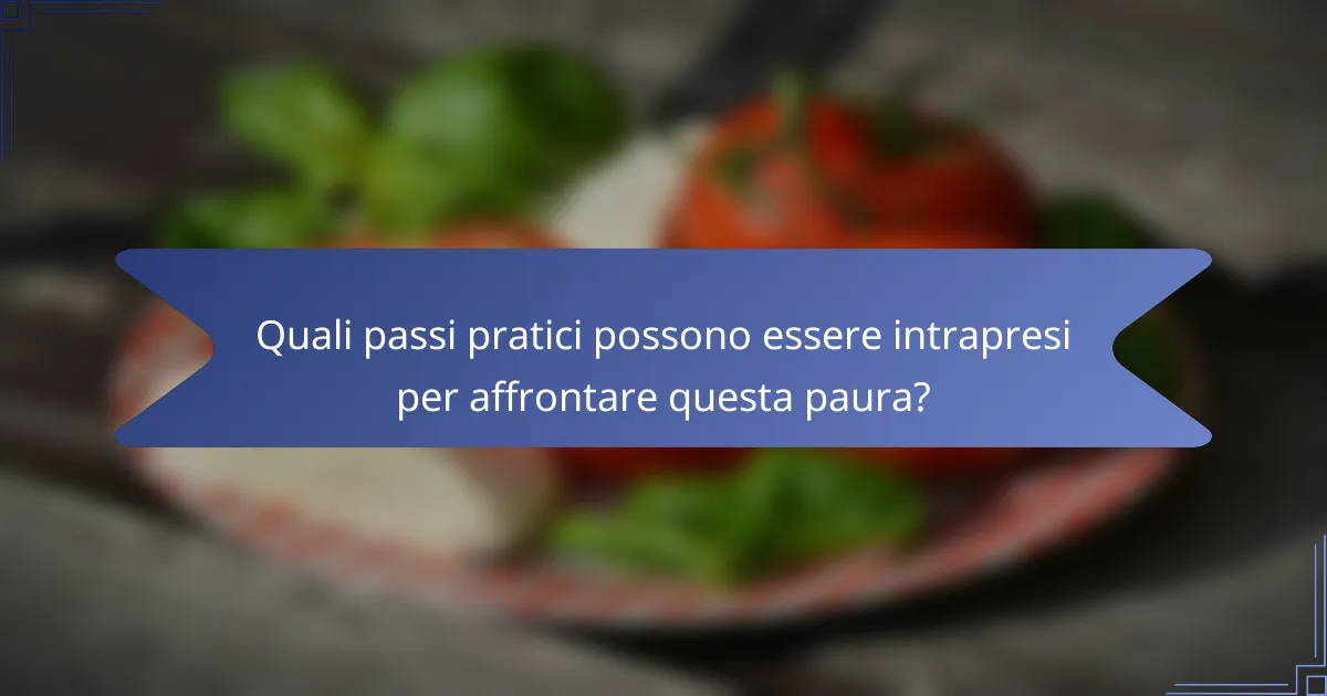 Quali passi pratici possono essere intrapresi per affrontare questa paura?