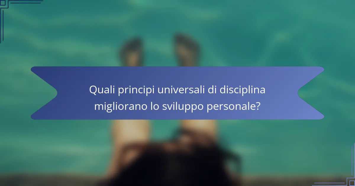 Quali principi universali di disciplina migliorano lo sviluppo personale?