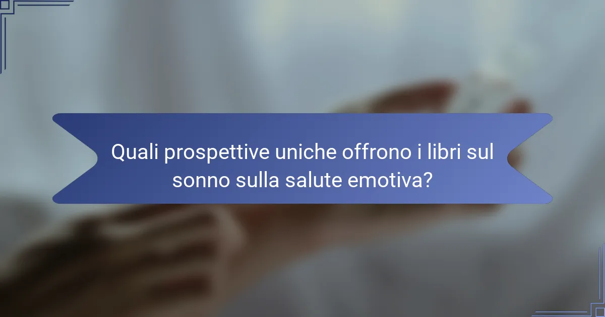 Quali prospettive uniche offrono i libri sul sonno sulla salute emotiva?