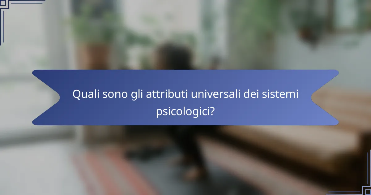 Quali sono gli attributi universali dei sistemi psicologici?