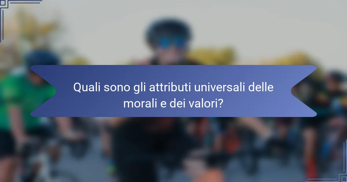 Quali sono gli attributi universali delle morali e dei valori?