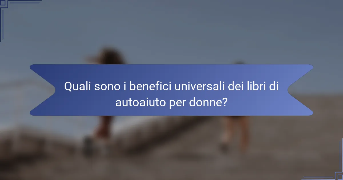 Quali sono i benefici universali dei libri di autoaiuto per donne?