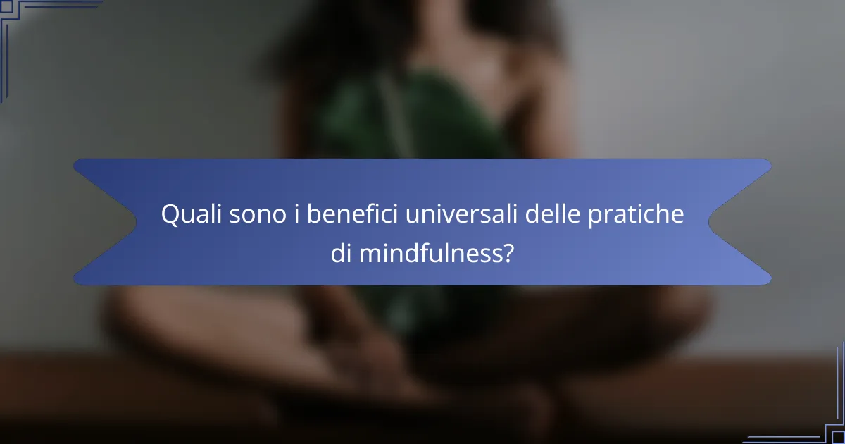 Quali sono i benefici universali delle pratiche di mindfulness?