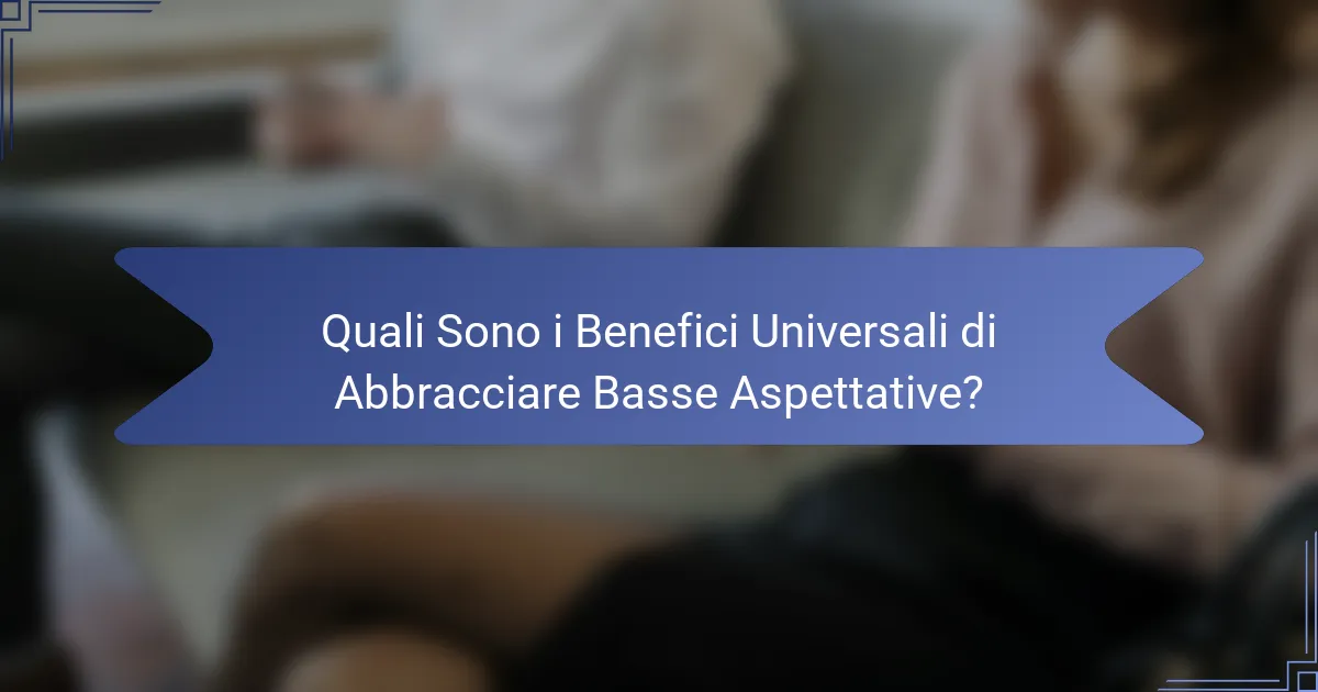 Quali Sono i Benefici Universali di Abbracciare Basse Aspettative?