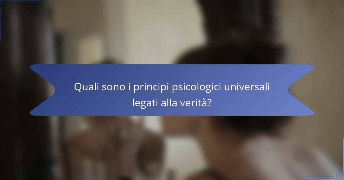 Quali sono i principi psicologici universali legati alla verità?
