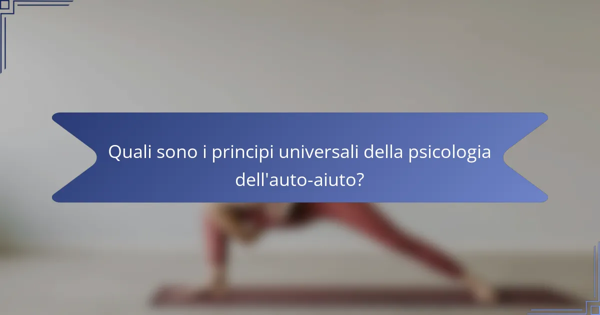 Quali sono i principi universali della psicologia dell'auto-aiuto?