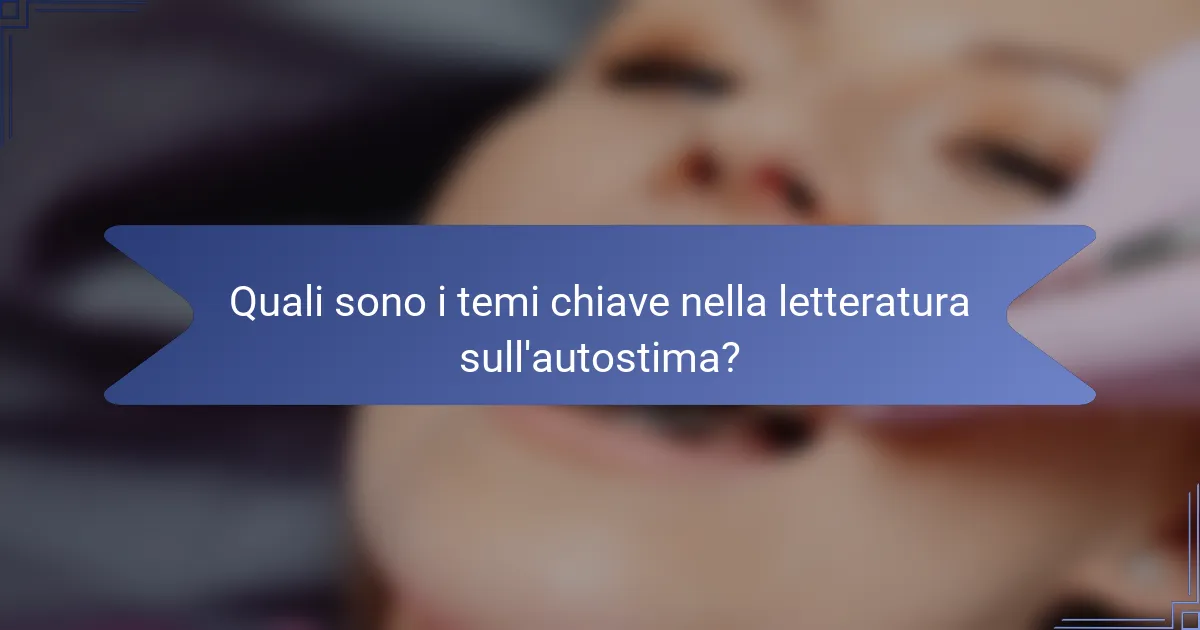 Quali sono i temi chiave nella letteratura sull'autostima?
