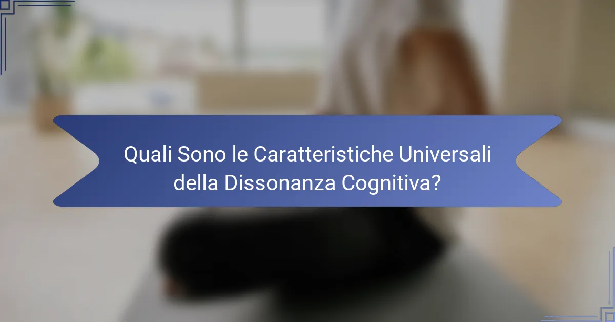 Quali Sono le Caratteristiche Universali della Dissonanza Cognitiva?
