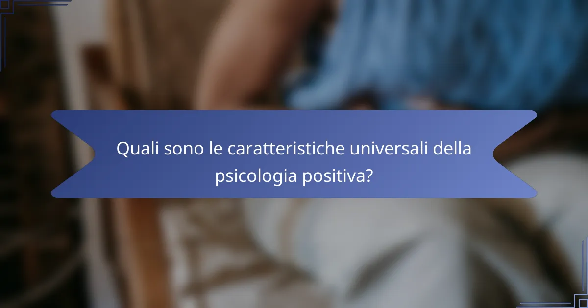 Quali sono le caratteristiche universali della psicologia positiva?