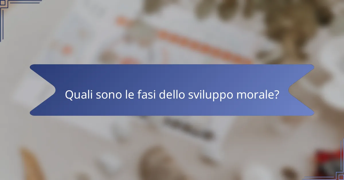 Quali sono le fasi dello sviluppo morale?