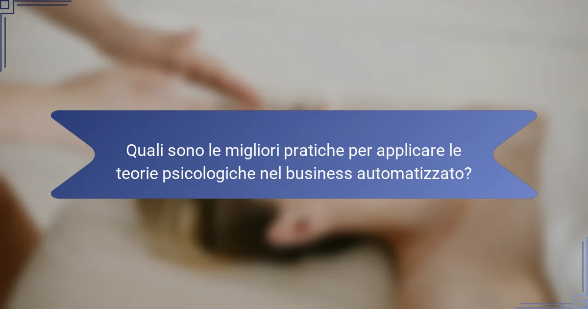 Quali sono le migliori pratiche per applicare le teorie psicologiche nel business automatizzato?