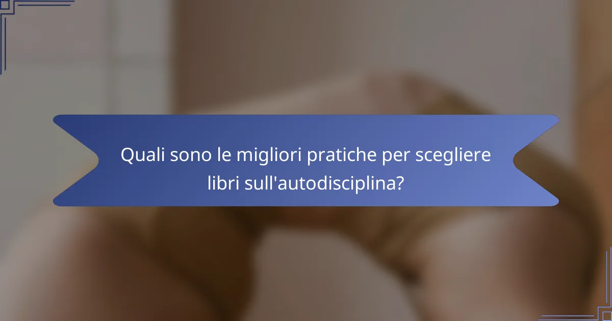 Quali sono le migliori pratiche per scegliere libri sull'autodisciplina?