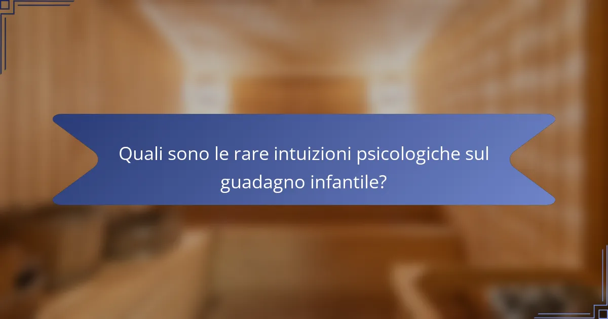 Quali sono le rare intuizioni psicologiche sul guadagno infantile?