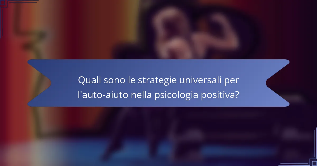 Quali sono le strategie universali per l'auto-aiuto nella psicologia positiva?