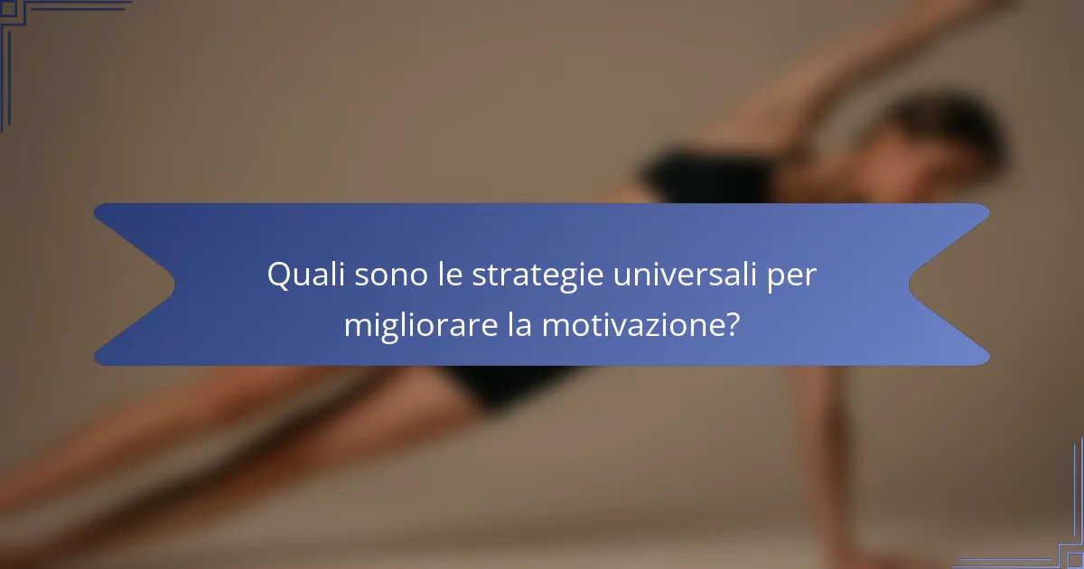 Quali sono le strategie universali per migliorare la motivazione?